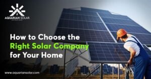 How to Choose the Right Solar Company for Your Home