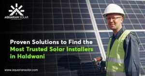 Proven Solutions to Find the Most Trusted Solar Installers in Haldwani