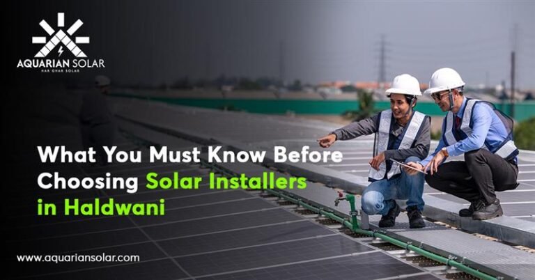 What You Must Know Before Choosing Solar Installers in Haldwani