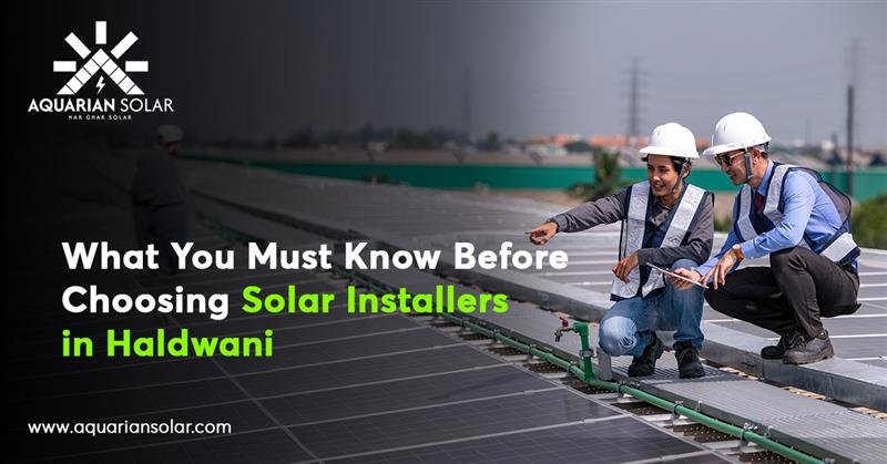 What You Must Know Before Choosing Solar Installers in Haldwani